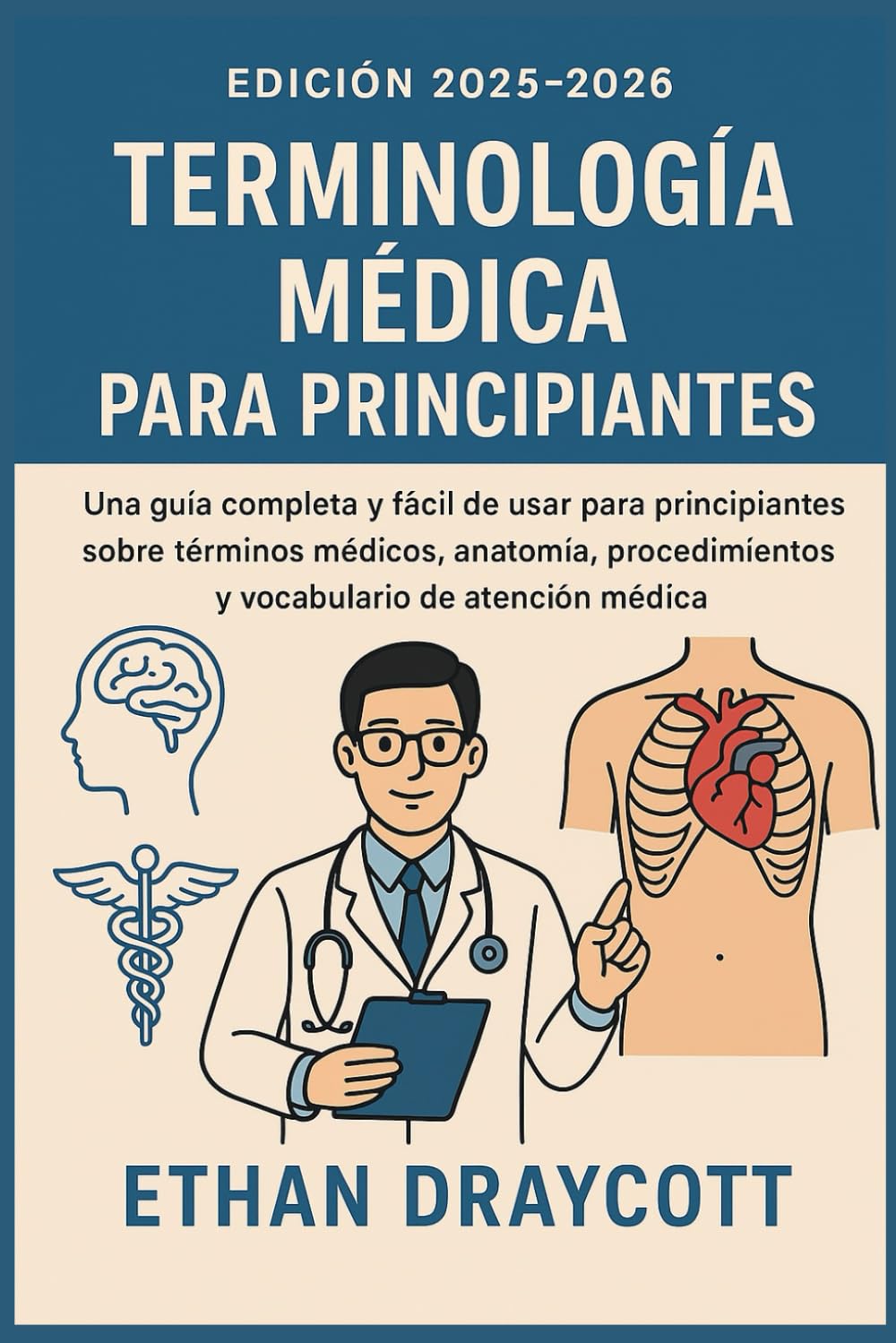 Libro: Terminología médica para principiantes (edición 2025-2026): Una guía completa y fácil de usar para principiantes sobre términos médicos, anatomía, procedimientos y vocabulario de atención médica