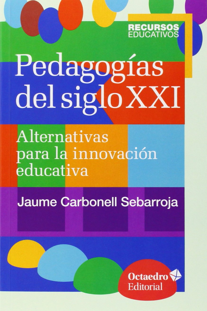 Pedagogías del siglo XXI: Alternativas para la innovación educativa (Recursos educativos)