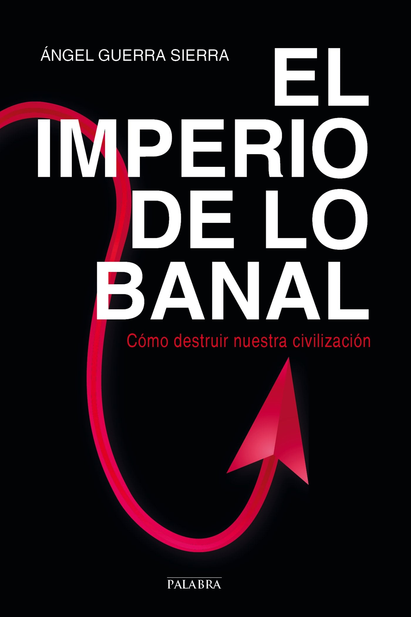 Libro: El imperio de lo banal. Cómo destruir nuestra civilización