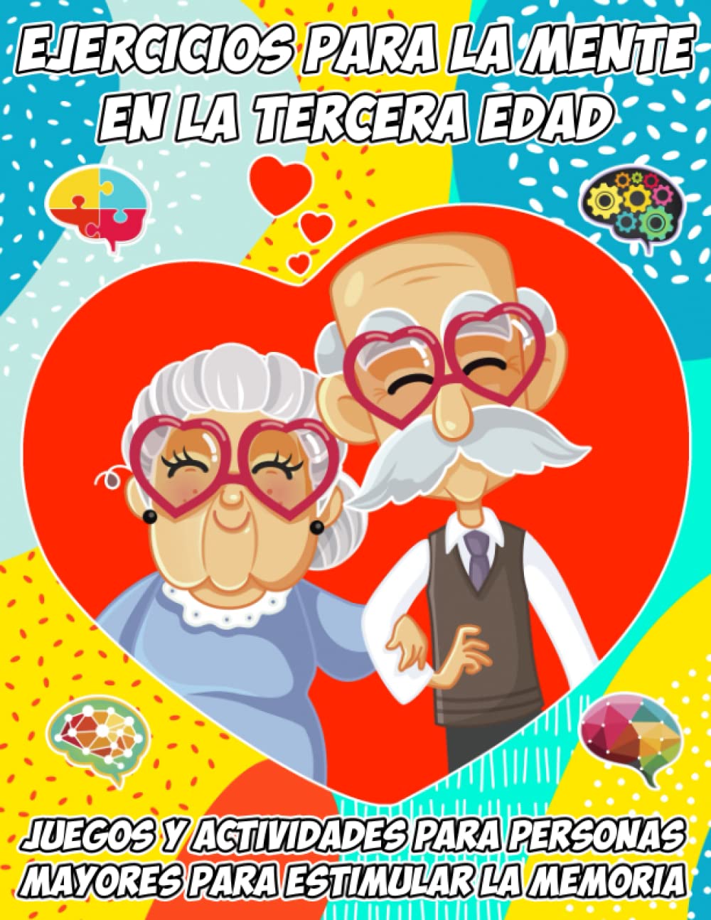 Libro: EJERCICIOS PARA LA MENTE EN LA TERCERA EDAD | JUEGOS Y ACTIVIDADES PARA PERSONAS MAYORES PARA ESTIMULAR LA MEMORIA: Estimulación Cognitiva para ... Ictus en Ancianos (Spanish Edition)