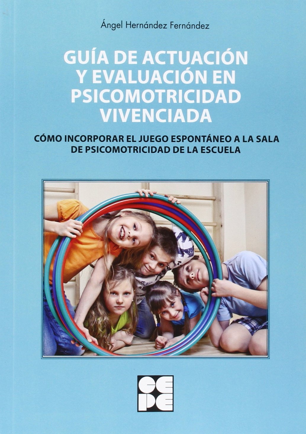 Libro: Guía de Actuación y Evaluación en Psicomotricidad Vivenciada: 15 (Psicomotricidad y educación)