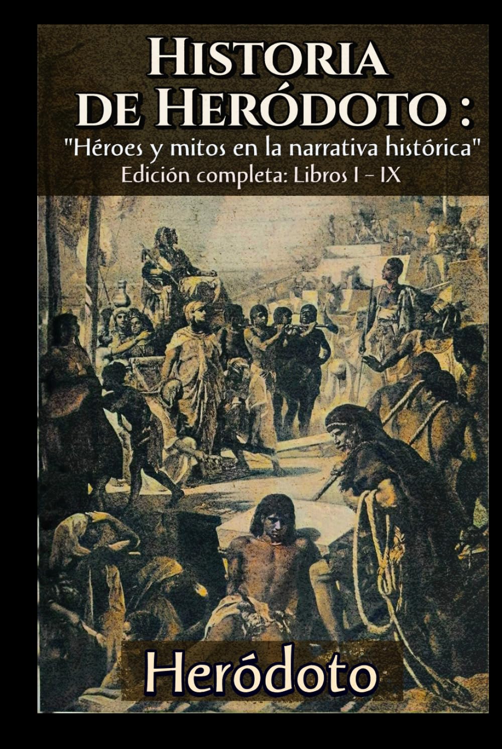 Libro: Historia de Heródoto : "Héroes y mitos en la narrativa histórica" Edición completa: Libros I – IX (Spanish Edition)