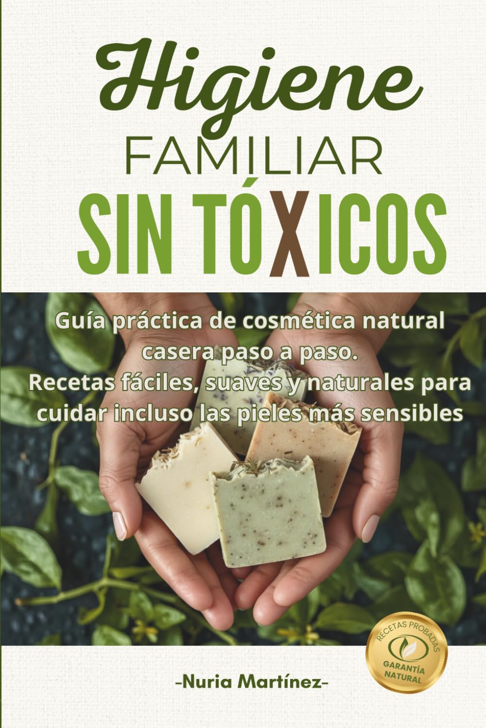 Libro: HIGIENE FAMILIAR SIN TÓXICOS: Guía práctica de cosmética natural casera paso a paso. Recetas fáciles, suaves y naturales para cuidar incluso las pieles más sensibles