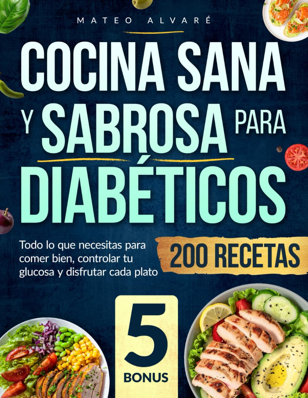 Libro: Cocina Sana y Sabrosa para Diabéticos: Todo lo que necesitas para comer bien, controlar tu glucosa y disfrutar cada plato