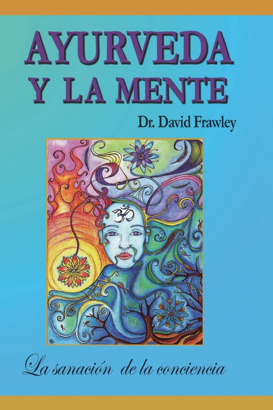 Libro: Ayurveda y la mente: la sanación de la conciencia: La sanación de la conciencia: Volume 1