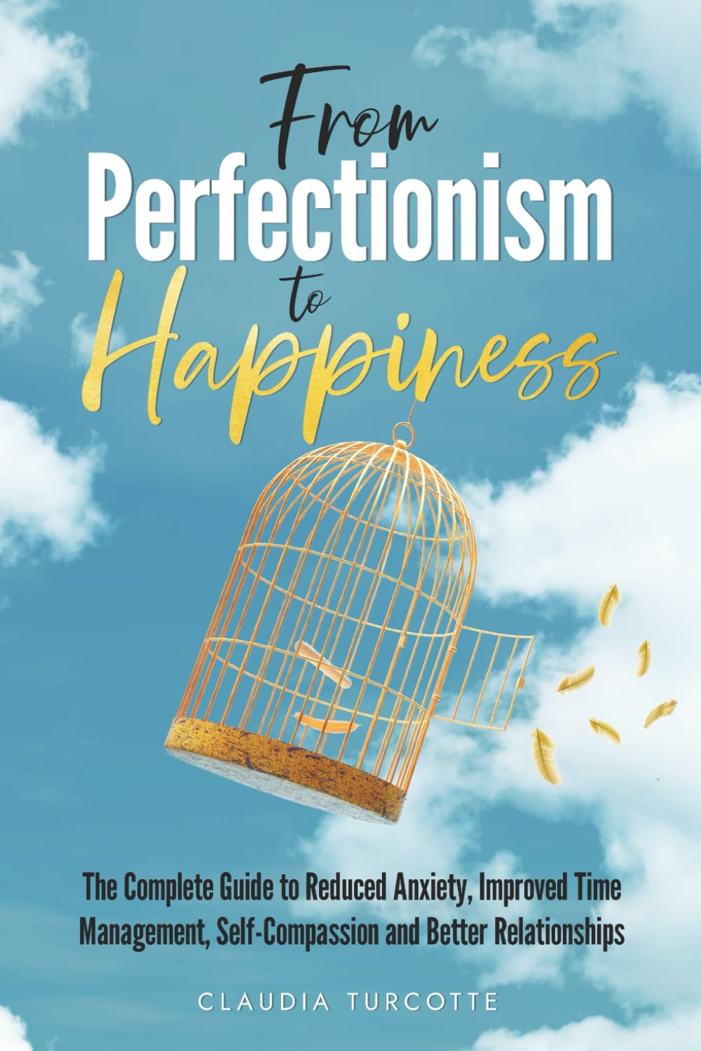 Libro: From Perfectionism to Happiness: The Complete Guide to Reduced Anxiety, Improved Time Management, Self-Compassion and Better Relationships