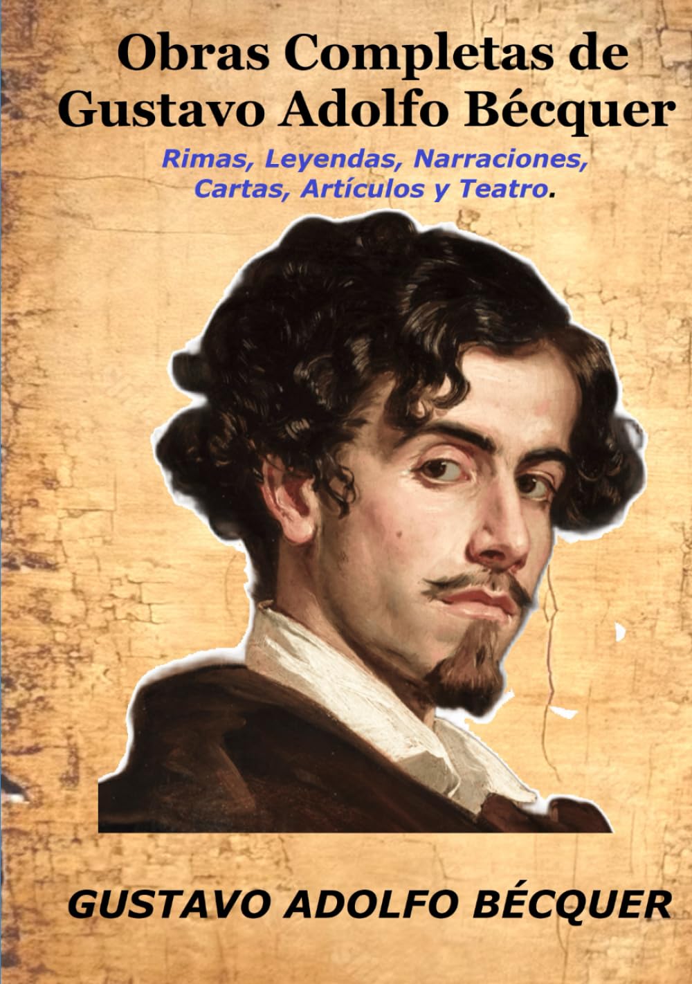 Libro: Obras Completas de Gustavo Adolfo Bécquer: Rimas, Leyendas, Narraciones, Cartas, Artículos y Teatro. (Spanish Edition)