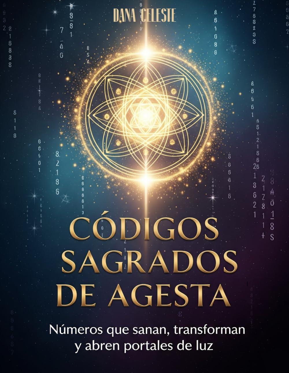 Códigos Sagrados de Agesta: Números que sanan, transforman y abren portales de luz