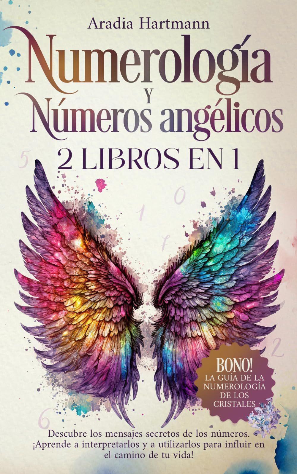 Libro: Numerología y números angélicos: 2 libros en 1 - Descubre los mensajes secretos de los números. ¡Aprende a interpretarlos y a utilizarlos para influir en el camino de tu vida!