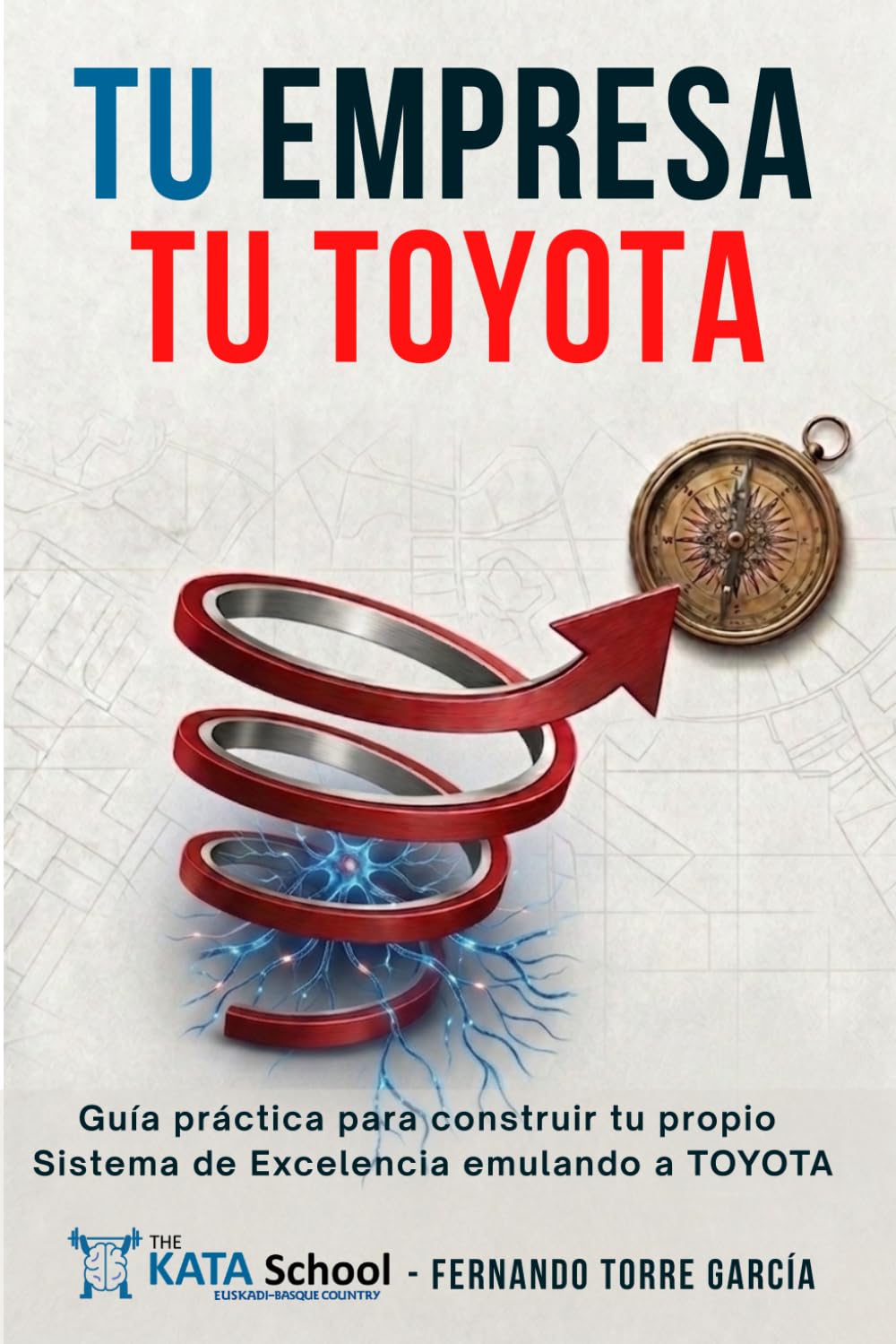 Libro: TU EMPRESA TU TOYOTA: Guía práctica para construir tu propio Sistema de Excelencia emulando a TOYOTA (Spanish Edition)