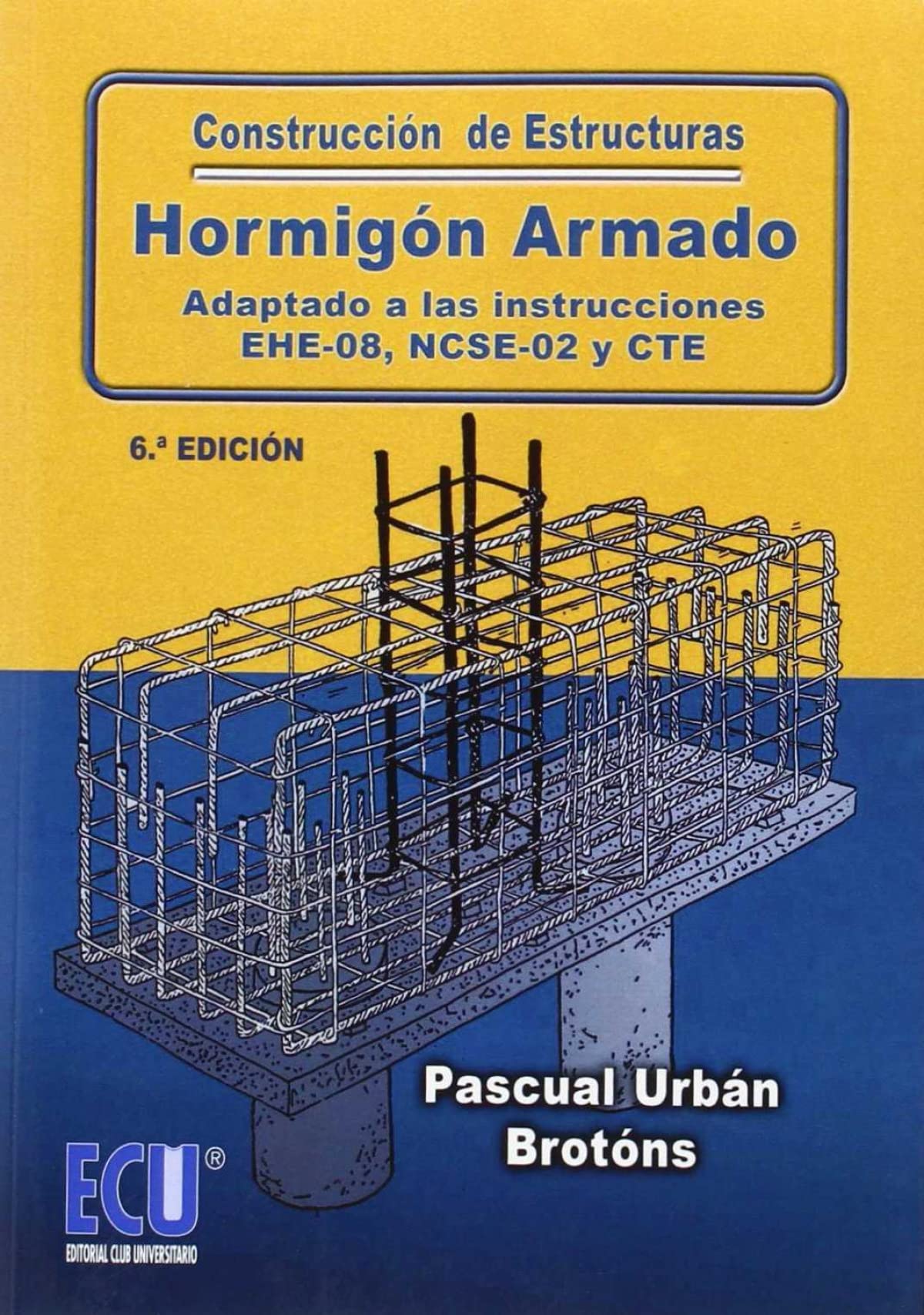 Libro: Construcción de estructuras de hormigón armado adaptado a las instrucciones EHE-08, NCSE-02 y CTE 6.ª edición