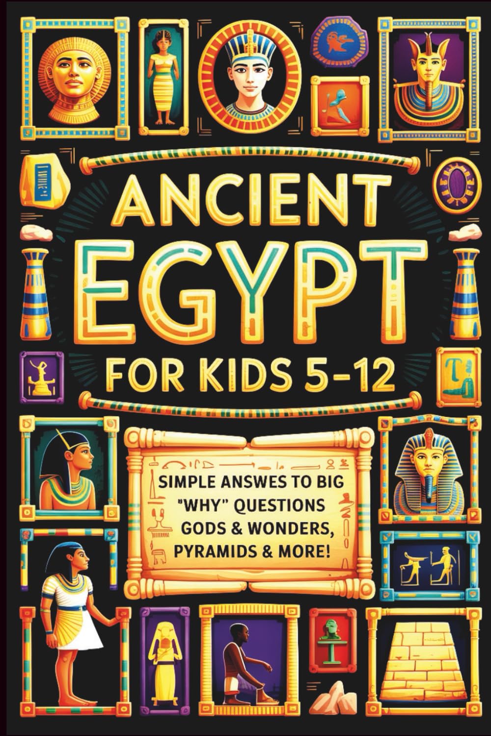 Libro: Ancient Egypt for Kids 5-12: Simple Answers to Big Why Questions About Pharaohs, Gods & Wonders, Pyramids & More