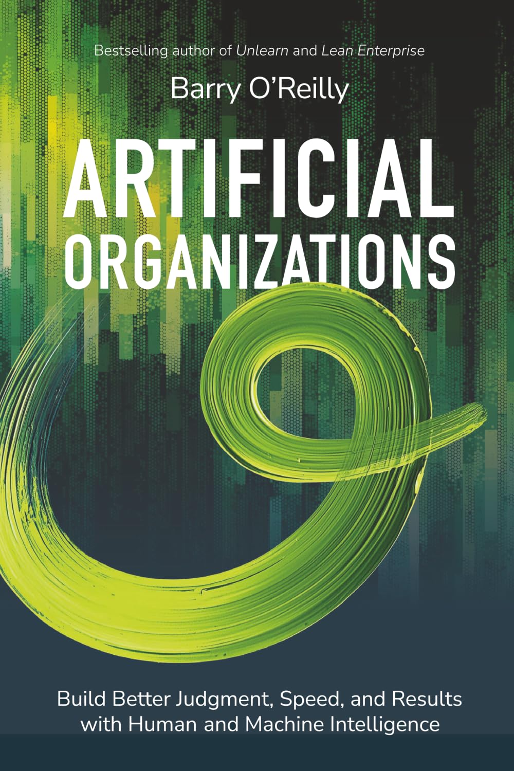 Libro: Artificial Organizations: Build Better Judgment, Speed, and Results with Human and Machine Intelligence