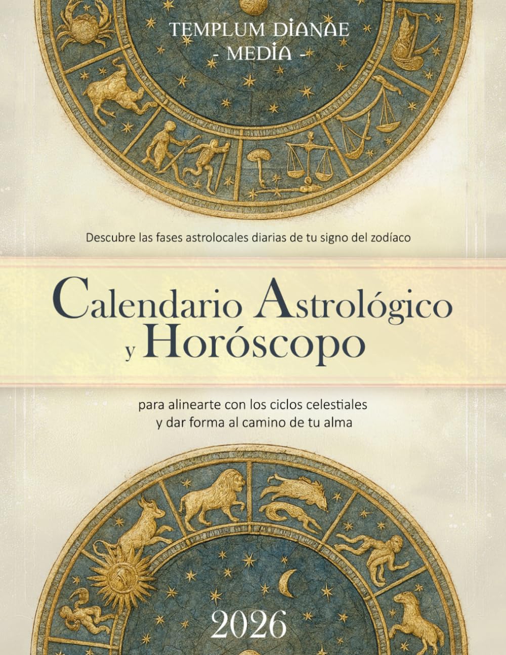Libro: Calendario Astrológico y Horóscopo 2026: Descubre las fases astrolocales diarias de tu signo del zodíaco, para alinearte con los ciclos celestiales y dar forma al camino de tu alma