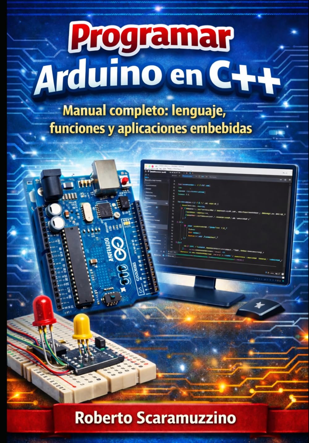 Libro: Programar Arduino en C++: Manual completo: lenguaje, funciones y aplicaciones embebidas