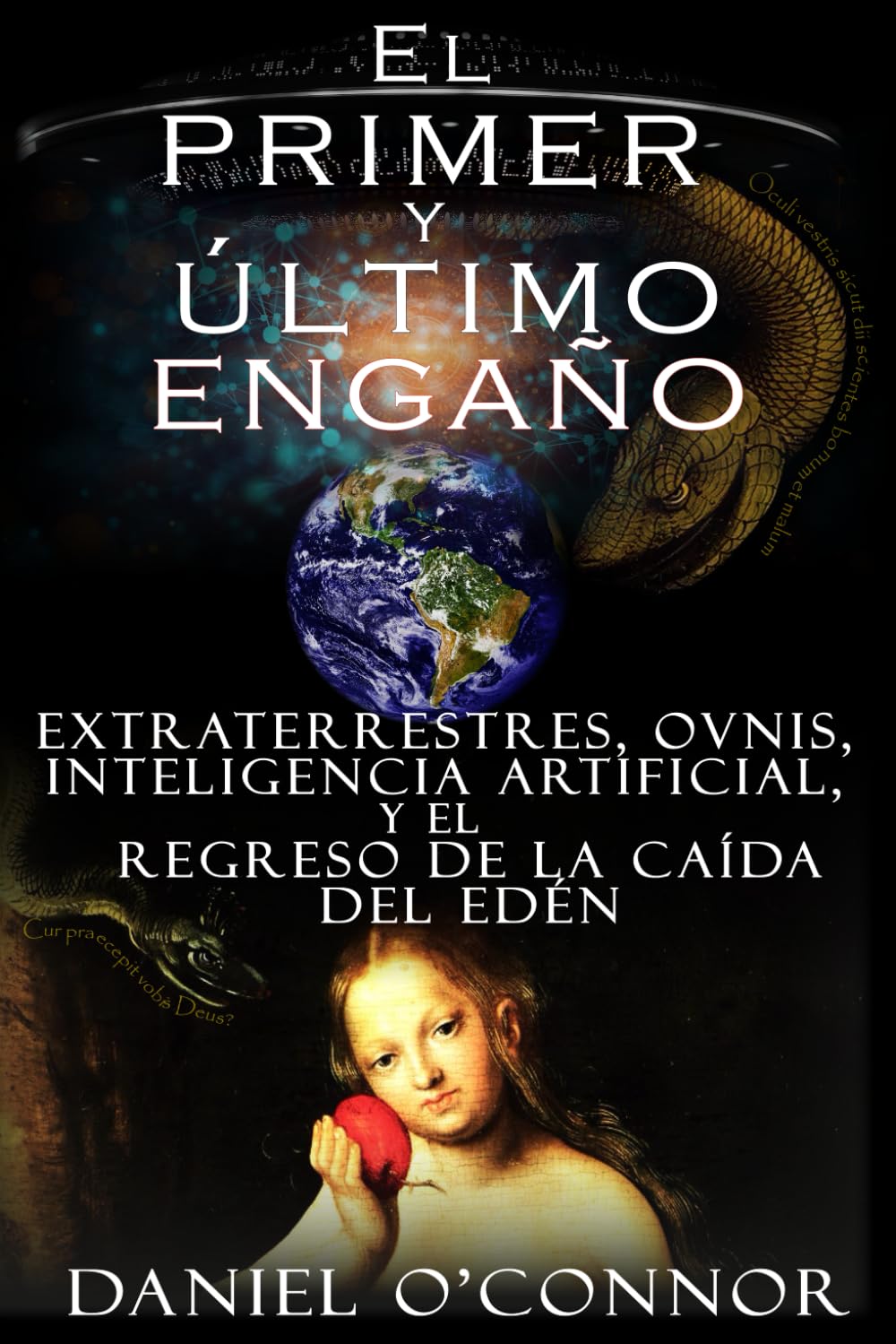 Libro: El primer y último engaño: Extraterrestres, OVNIS, Inteligencia Artificial, y el Regreso de la Caída del Edén