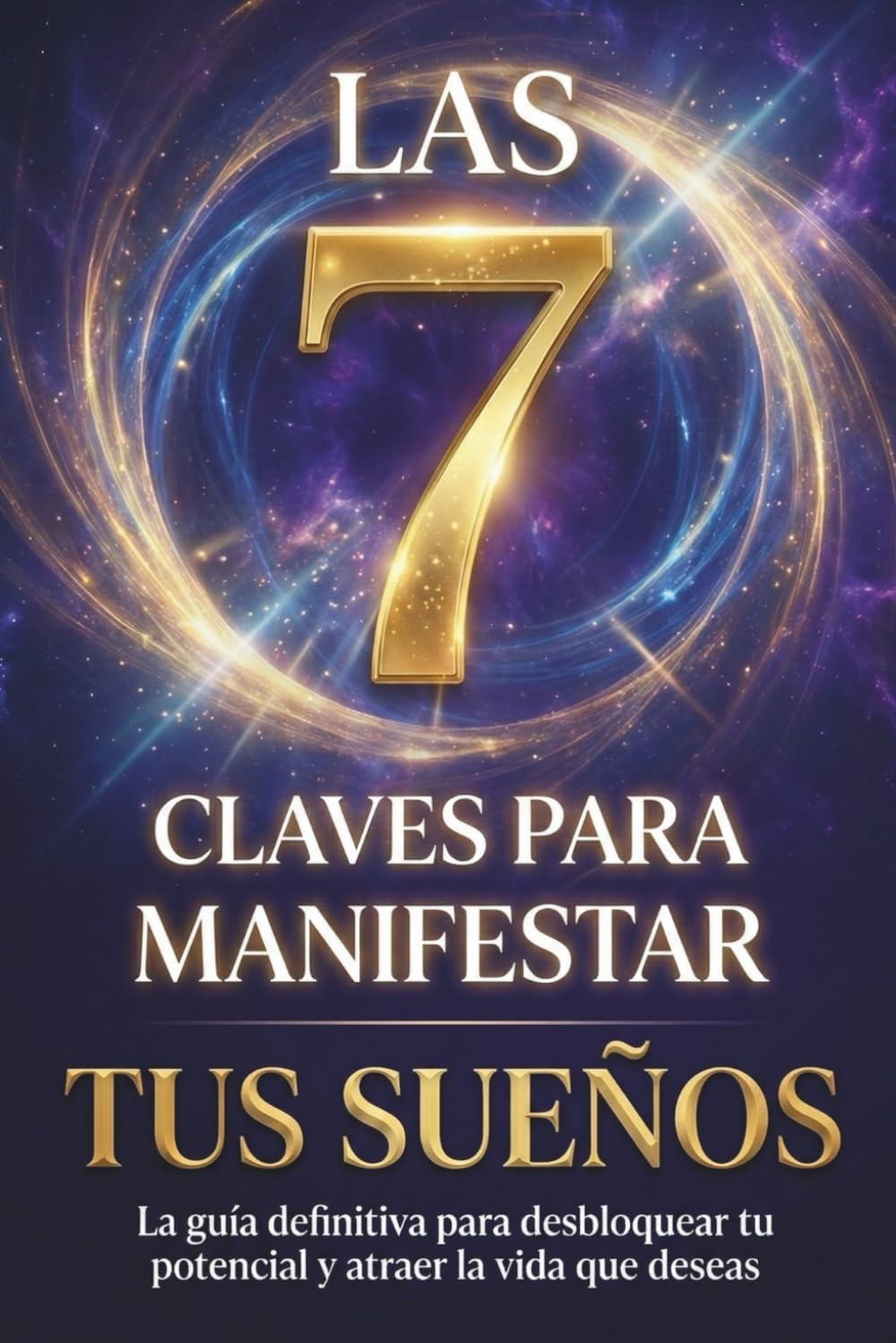 Libro: Las 7 Claves para Manifestar tus Sueños: El Libro Definitivo de Manifestación y Autoayuda para Descubrir tu Poder Interior, Tomar el Control de tu ... Deseado. (Ley de Atracción y Manifestación)