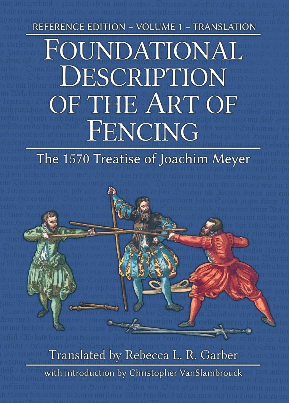 Libro: Foundational Description of the Art of Fencing: The 1570 Treatise of Joachim Meyer (Reference Edition Vol. 1)
