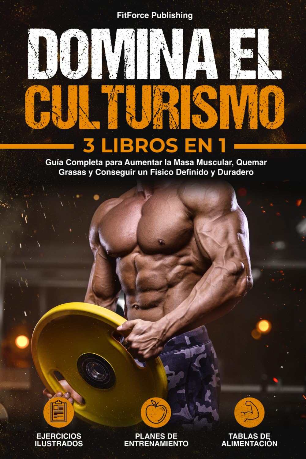 Libro: Domina el Culturismo: Guía Completa para Aumentar la Masa Muscular, Quemar Grasas y Conseguir un Físico Definido y Duradero + Ejercicios Ilustrados, ... y Tablas de Alimentación. (Spanish Edition)