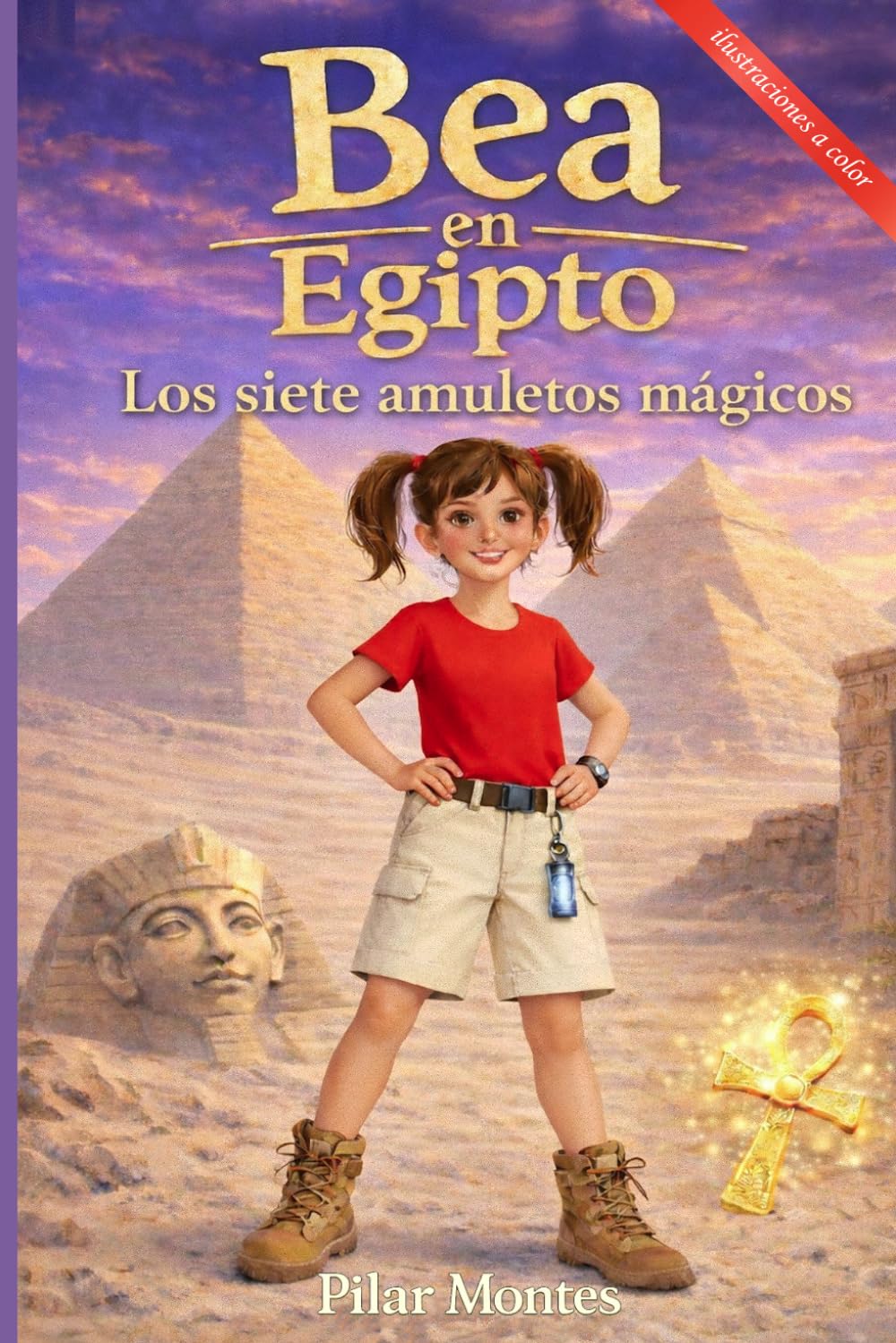 Libro: BEA EN EGIPTO. LOS SIETE AMULETOS MÁGICOS: Una vertiginosa aventura en el antiguo Egipto: una misión llena de magia y fantasía (BEA, LA AVENTURERA)