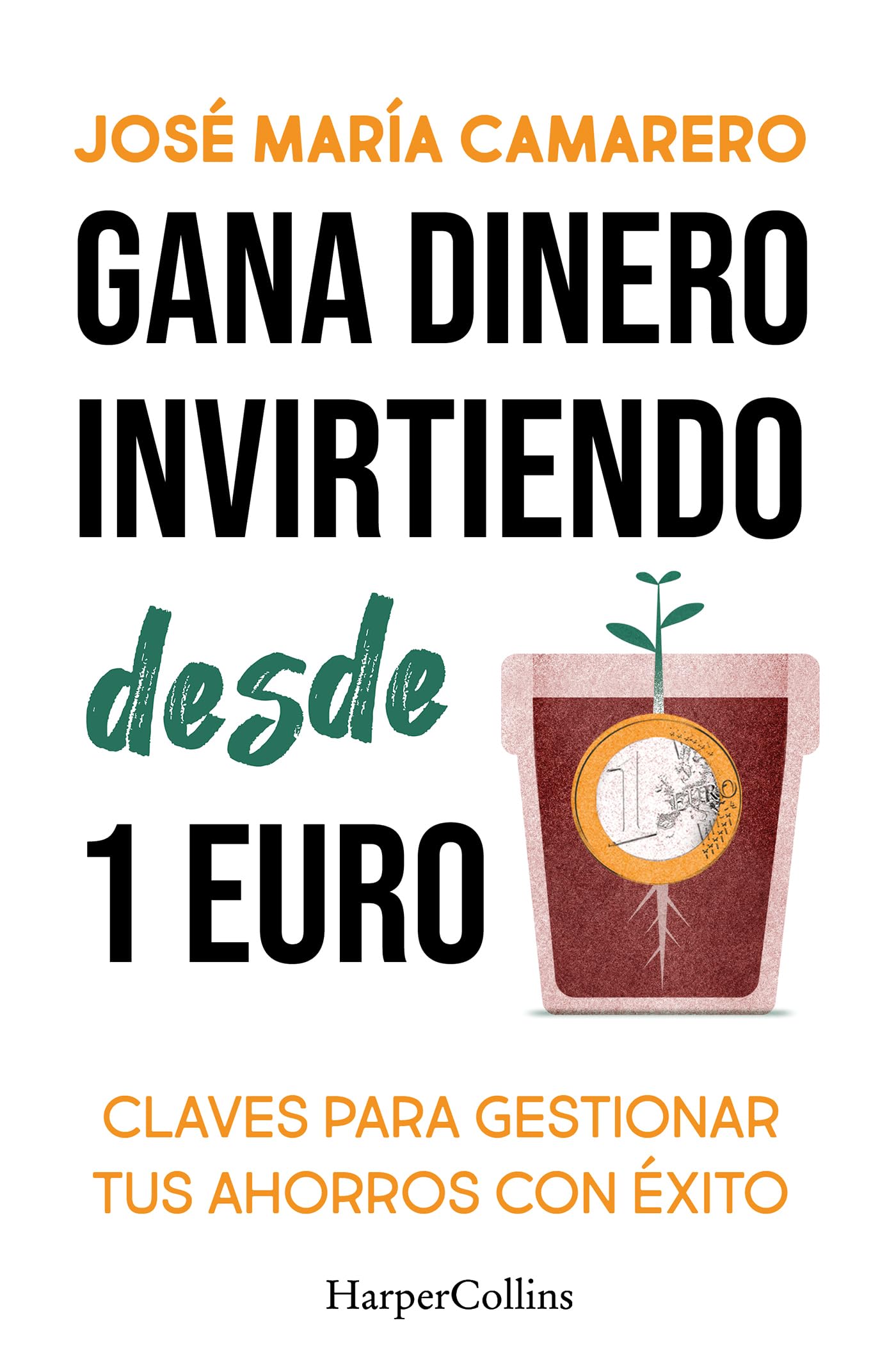 Libro: Gana dinero invirtiendo desde 1 euro: Claves para gestionar tus ahorros con éxito y llevarlos hasta el infinito