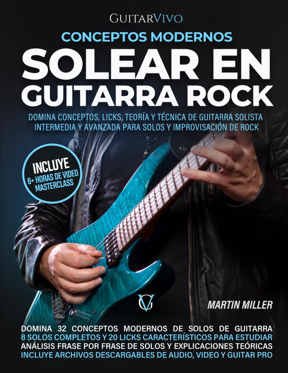 Libro: Conceptos Modernos Solear en Guitarra Rock: Domina Conceptos, Licks, Teoría y Técnica de Guitarra Solista Intermedia y Avanzada para Solos e Improvisación de Rock