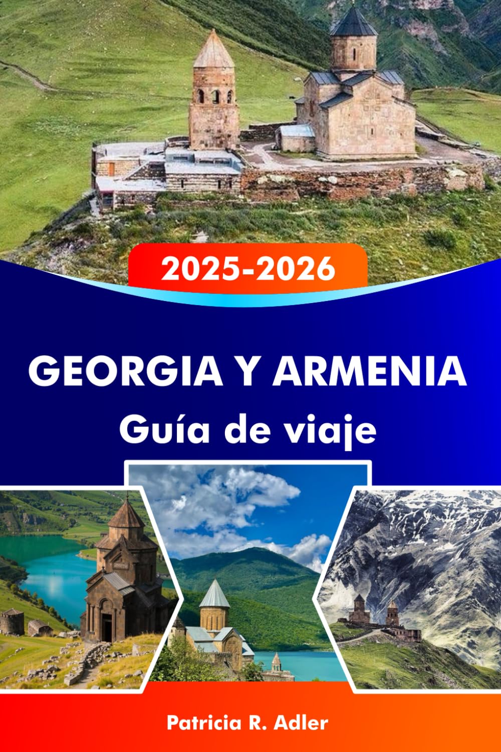 Libro: GEORGIA Y ARMENIA Guía de viaje 2025-2026: Explora templos antiguos, paisajes impresionantes, una rica cultura y joyas ocultas en Tbilisi, Ereván y más allá.