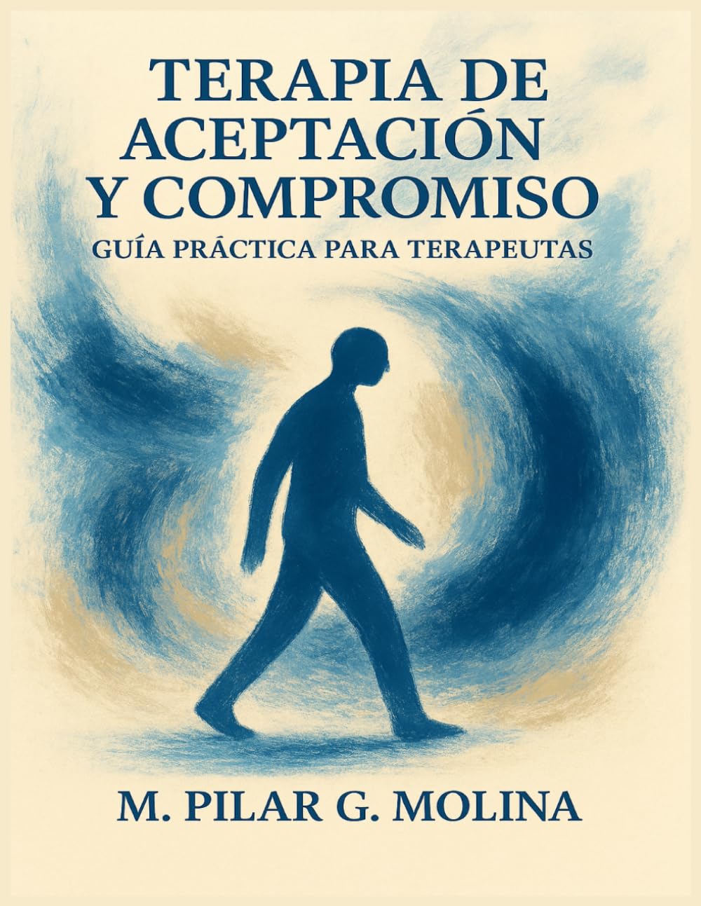 Libro: Terapia de Aceptación y Compromiso. Guía Práctica para Terapeutas. ACT: Cómo implementar TAC paso a paso. Guía de intervención. Psicología Clínica. ... Corrientes Terapéuticas.) (Spanish Edition)