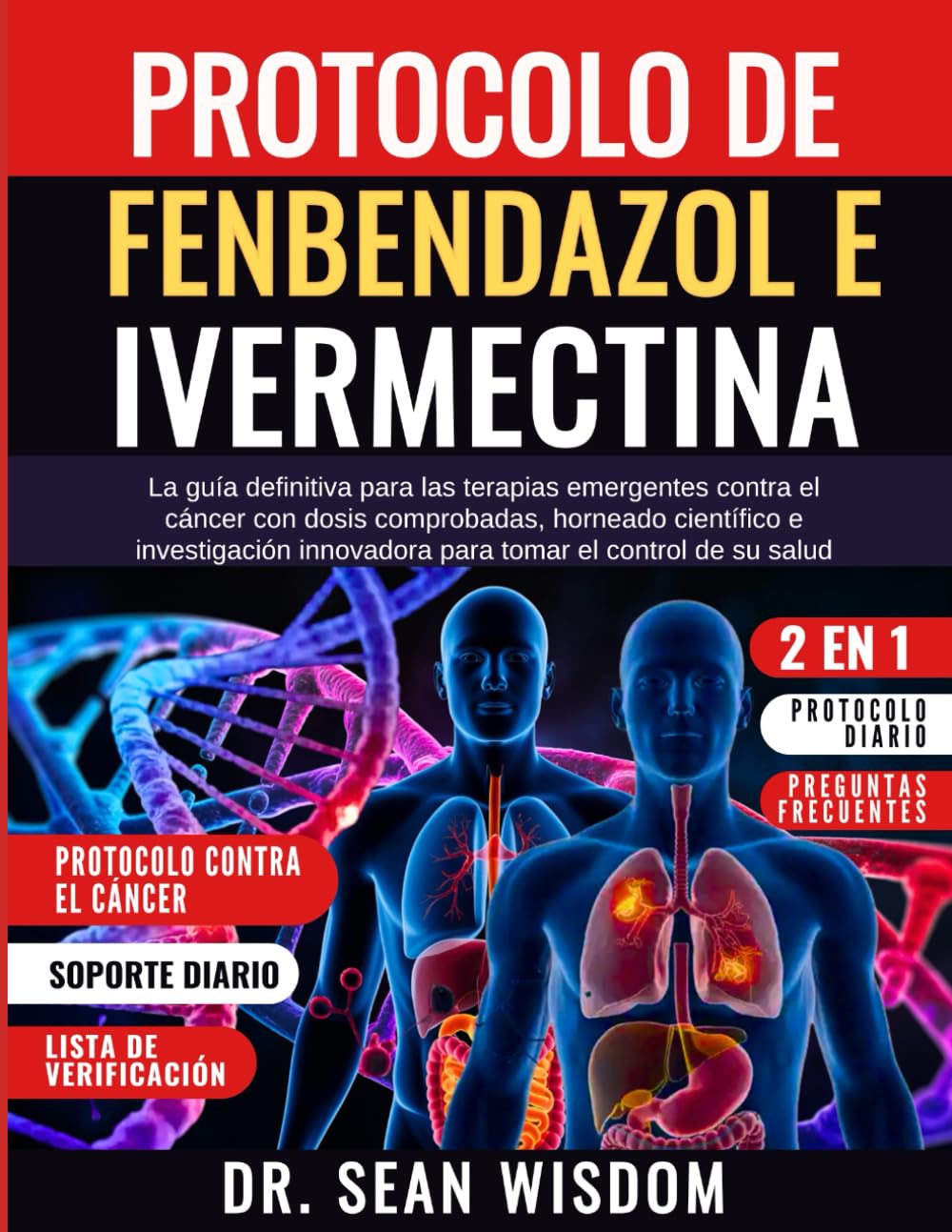 Libro: PROTOCOLO DE FENBENDAZOL E IVERMECTINA: La guía definitiva para las terapias emergentes contra el cáncer con dosis comprobadas, horneado científico e ... innovadora para tomar el control de su salud