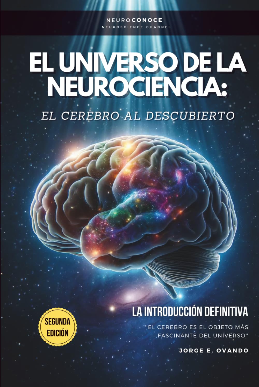 Libro: EL UNIVERSO DE LA NEUROCIENCIA: EL CEREBRO AL DESCUBIERTO: LA INTRODUCCIÓN DEFINITIVA (Neuroconoce: Neurociencia para Vivir Mejor)
