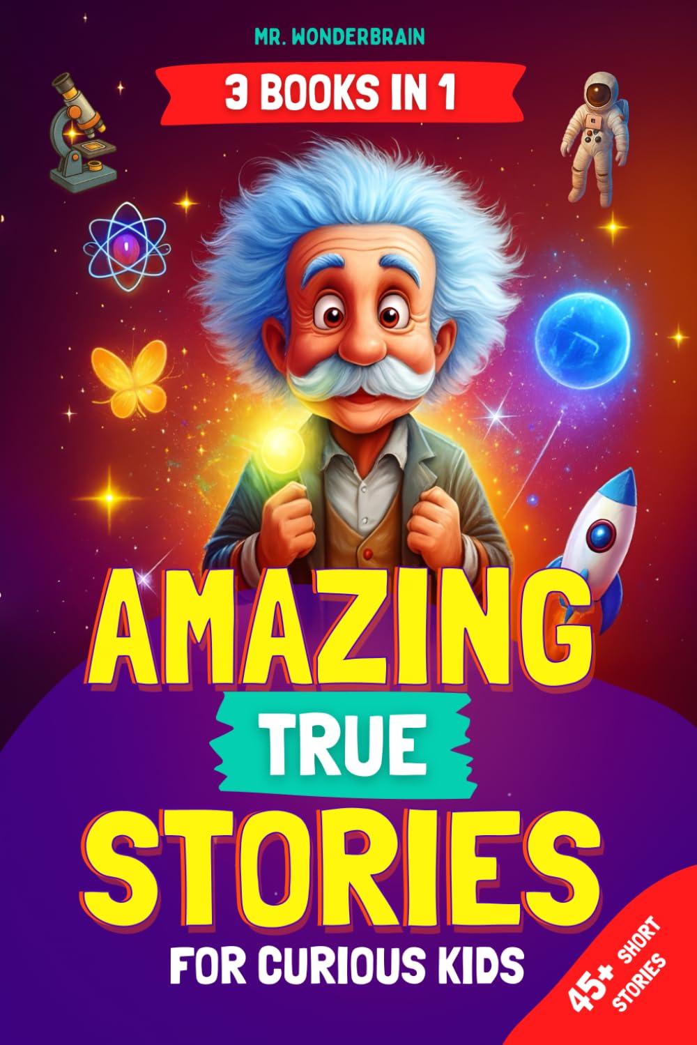 Libro: Amazing True Stories for Curious Kids: - 3 BOOKS IN 1 - Inspiring Short Stories and Fun Facts About Science, History, and Life Lessons to Spark Curiosity and Make Learning Fun