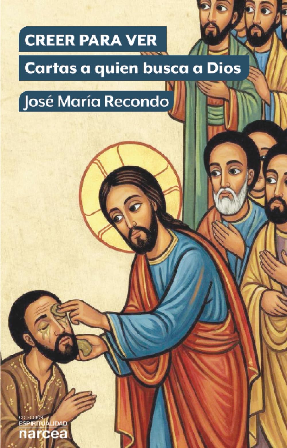 Libro: CREER PARA VER: Cartas a quien busca a Dios (LIBROS DE ESPIRITUALIDAD)