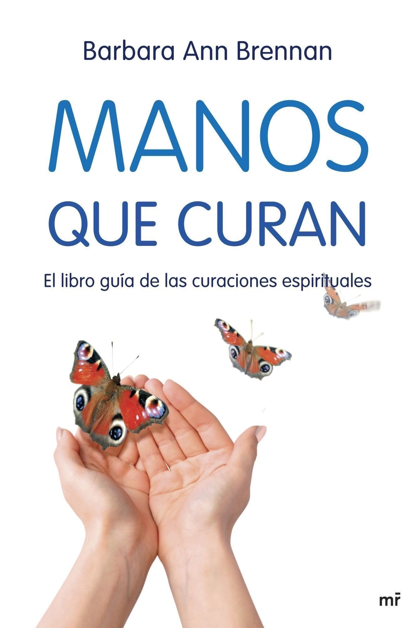 Libro: Manos que curan: El libro guía de las curaciones espirituales (MR Dimensiones)