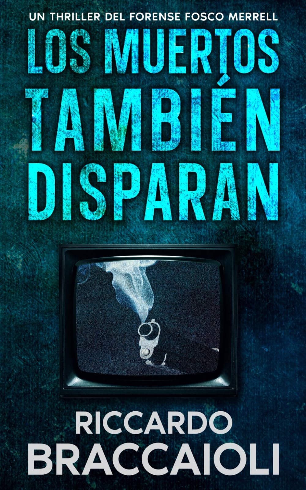 Libro: Los Muertos También Disparan: Un Thriller Policíaco del Forense Fosco Merrell (Serie Forense, investigación y misterio en Akeron City.)
