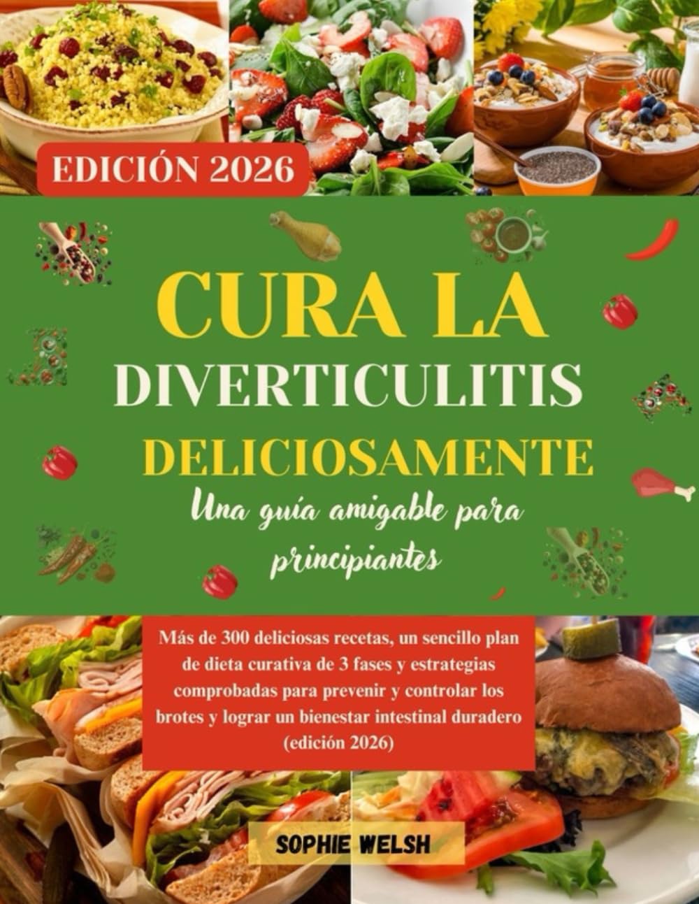 Libro: CURA LA DIVERTICULITIS DELICIOSAMENTE: Más de 300 deliciosas recetas, un sencillo plan de dieta curativa de 3 fases y estrategias comprobadas para prevenir y controlar los brotes y lograr un bienestar