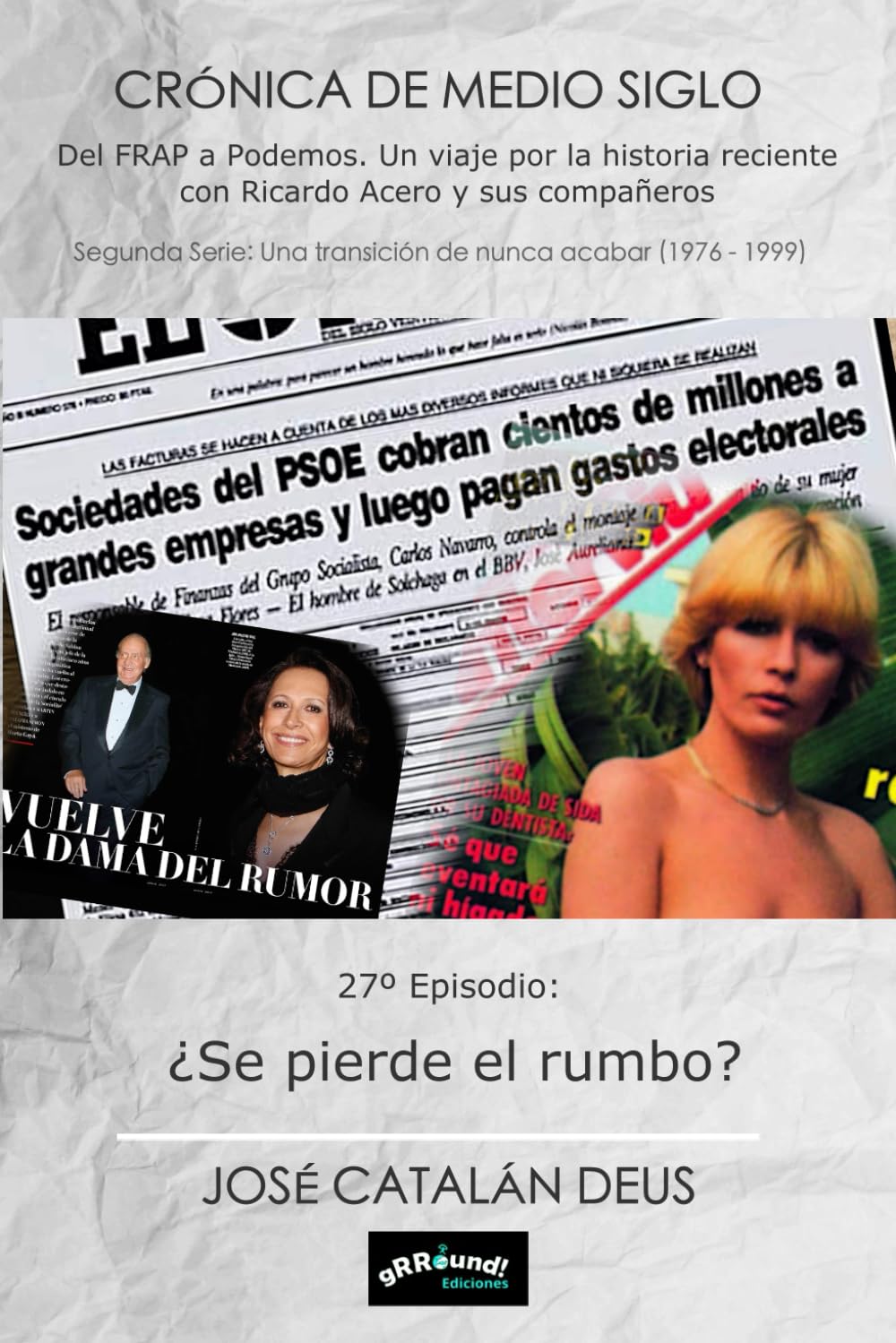 Libro: ¿Se pierde el rumbo?: 27º Episodio de la Crónica de Medio Siglo. Del FRAP a Podemos, un viaje por la historia reciente con Ricardo Acero y sus compañeros