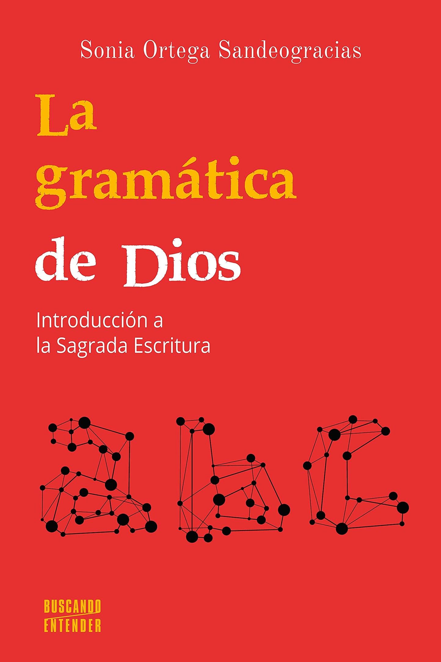 Libro: La Gramática De Dios. Introducción A La Sagrada Escritura: 2 (Buscando entender)