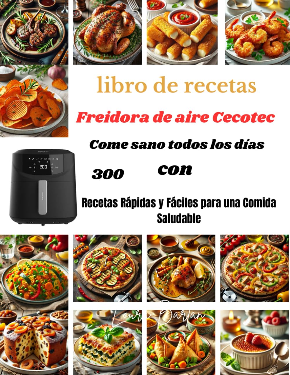 libro de recetas Freidora de aire Cecotec Come sano todos los días con: 300 Recetas Rápidas y Fáciles para una Comida Saludable