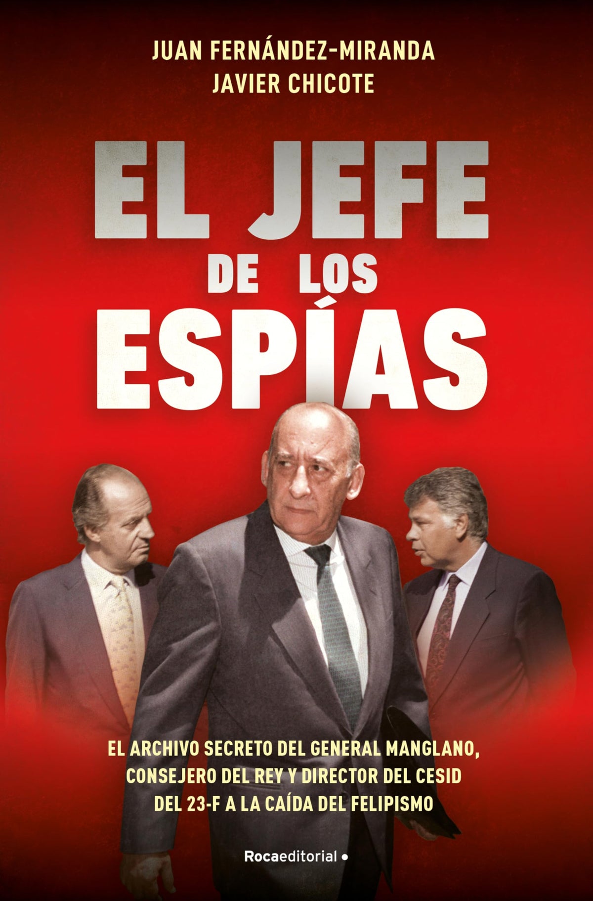Libro: El jefe de los espías: El archivo secreto de Emilio A. Manglano, consejero del Rey y Director del CESID del 23F a la caída del felipismo (No ficción)