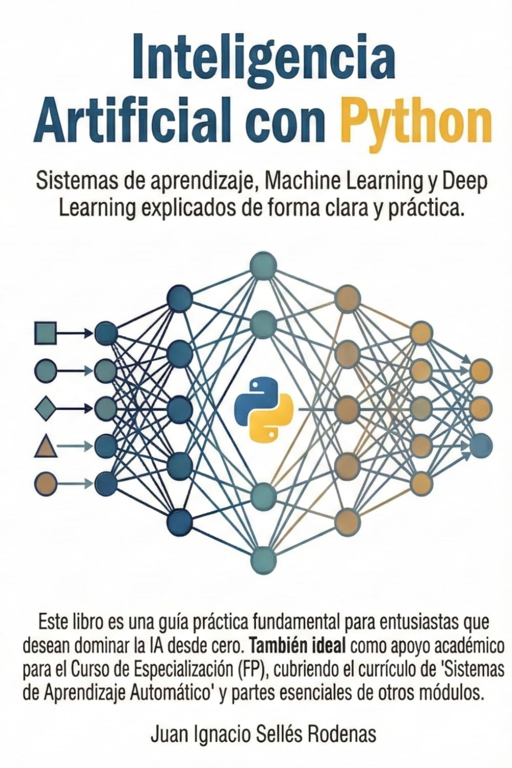Libro: INTELIGENCIA ARTIFICIAL CON PYTHON: Sistemas de aprendizaje, Machine Learning y Deep Learning explicados de forma clara y práctica.