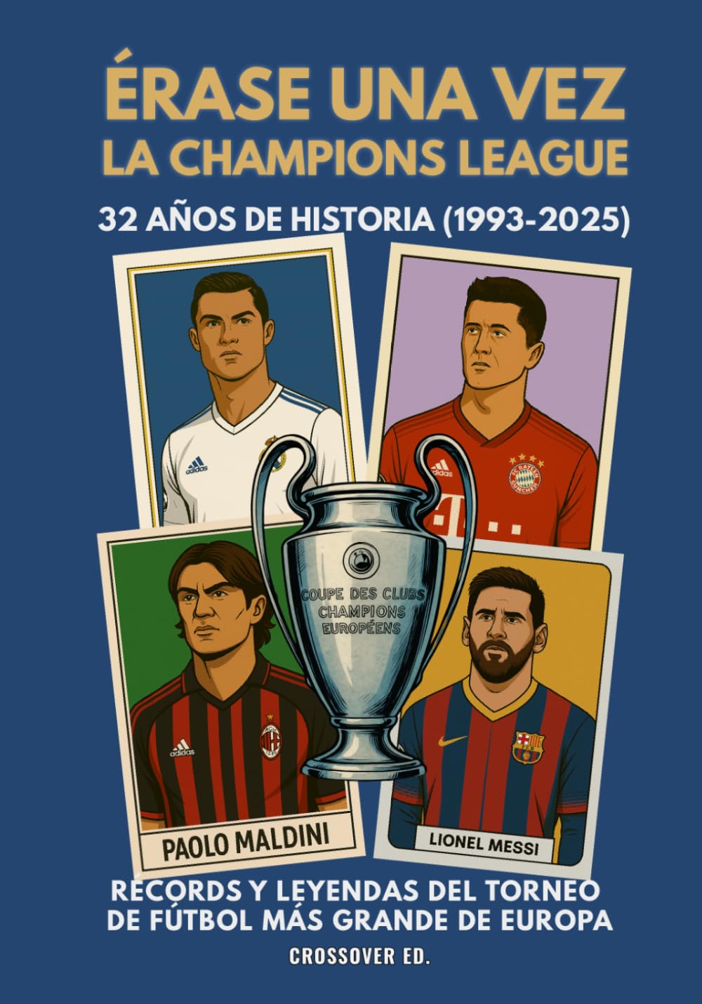 Libro: Érase una vez la Champions League: 32 años de historia (1993-2025), récords y leyendas del torneo más grande de Europa (Serie de Deportes Ilustrados (Illustrated Sports Series)) (Spanish Edition)