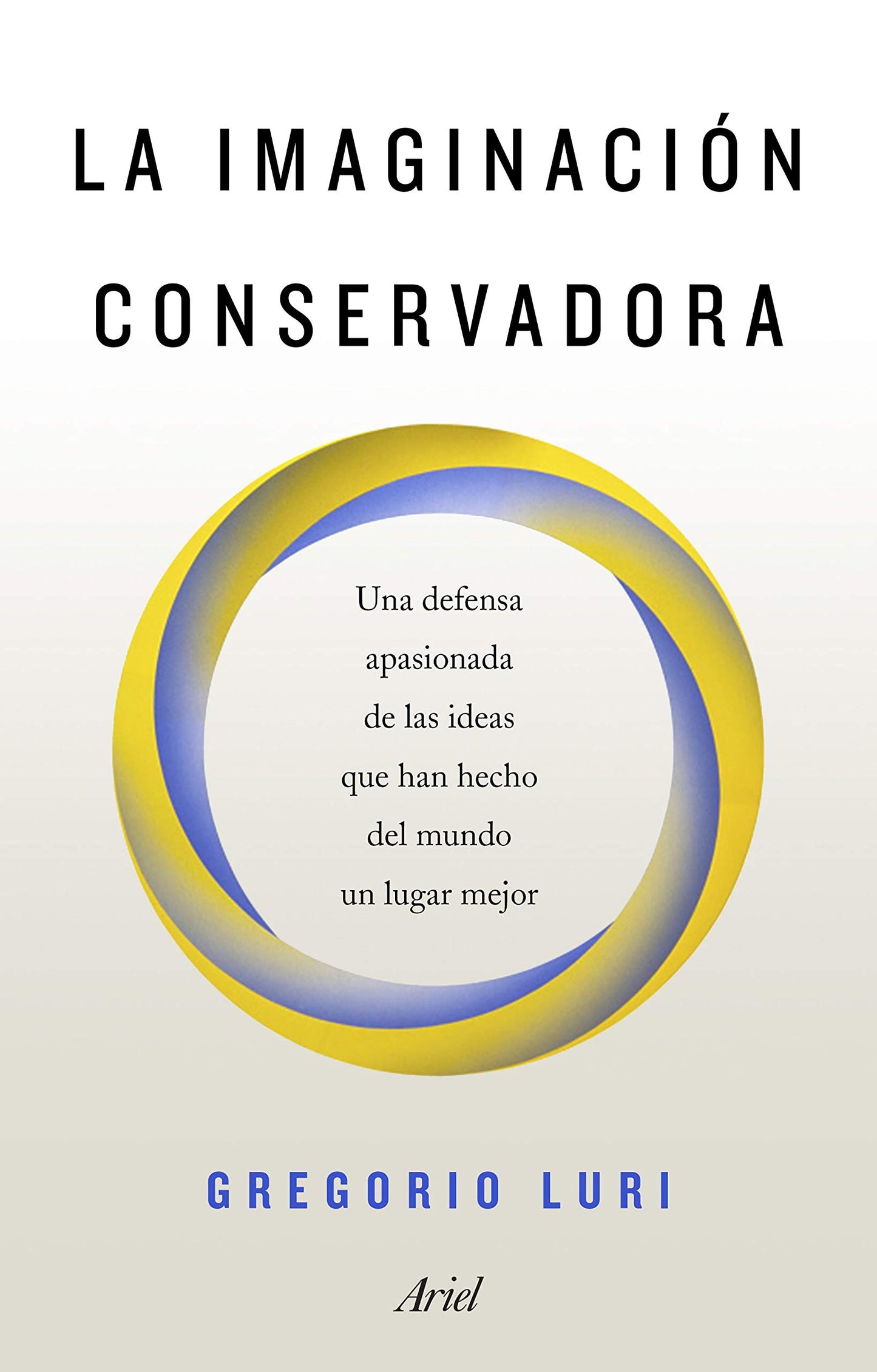 Libro: La imaginación conservadora: Una defensa apasionada de las ideas que han hecho del mundo un lugar mejor (Ariel)