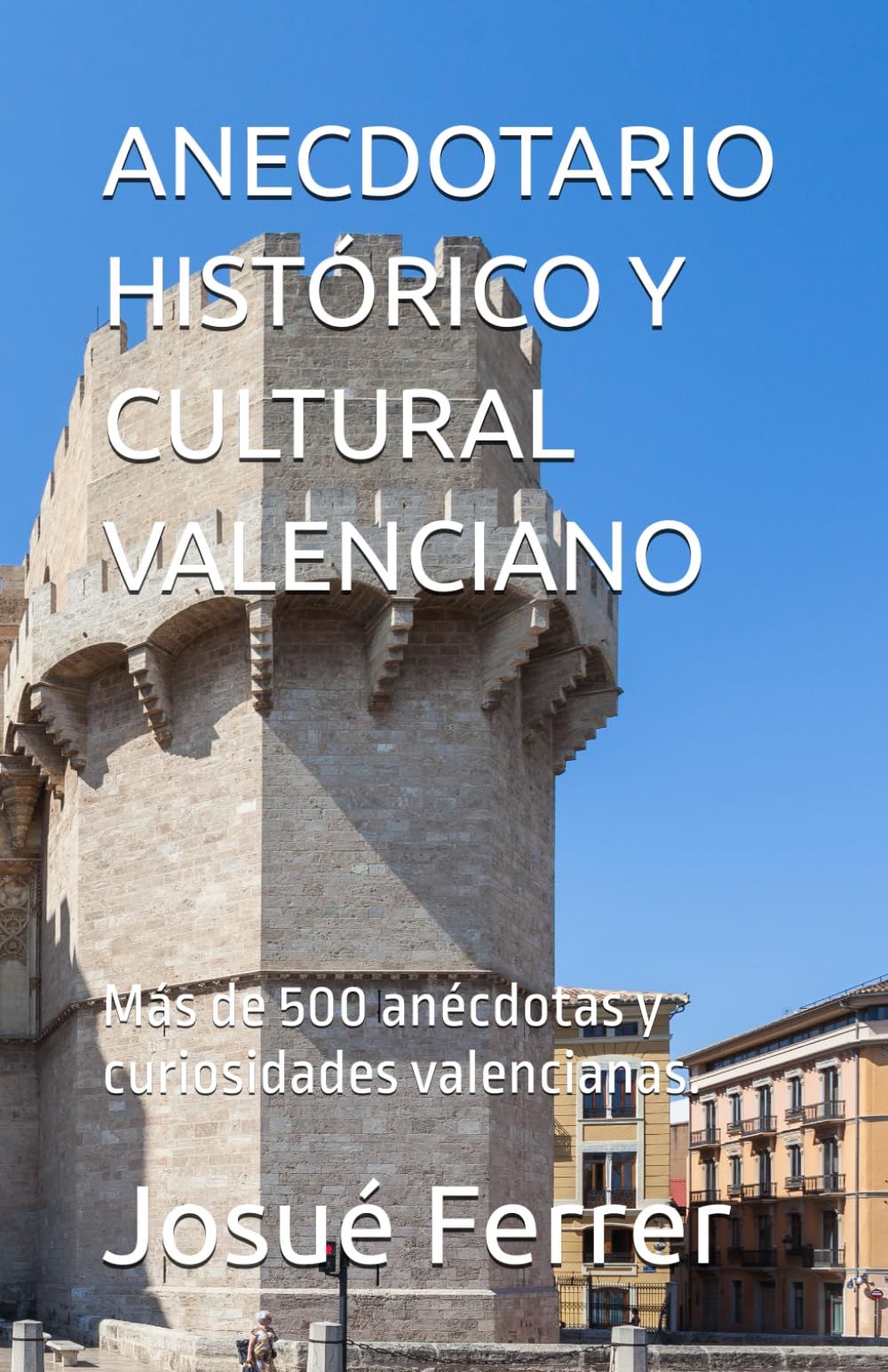 Libro: Anecdotario histórico y cultural valenciano.: Más de 500 anécdotas y curiosidades valencianas. (Spanish Edition)