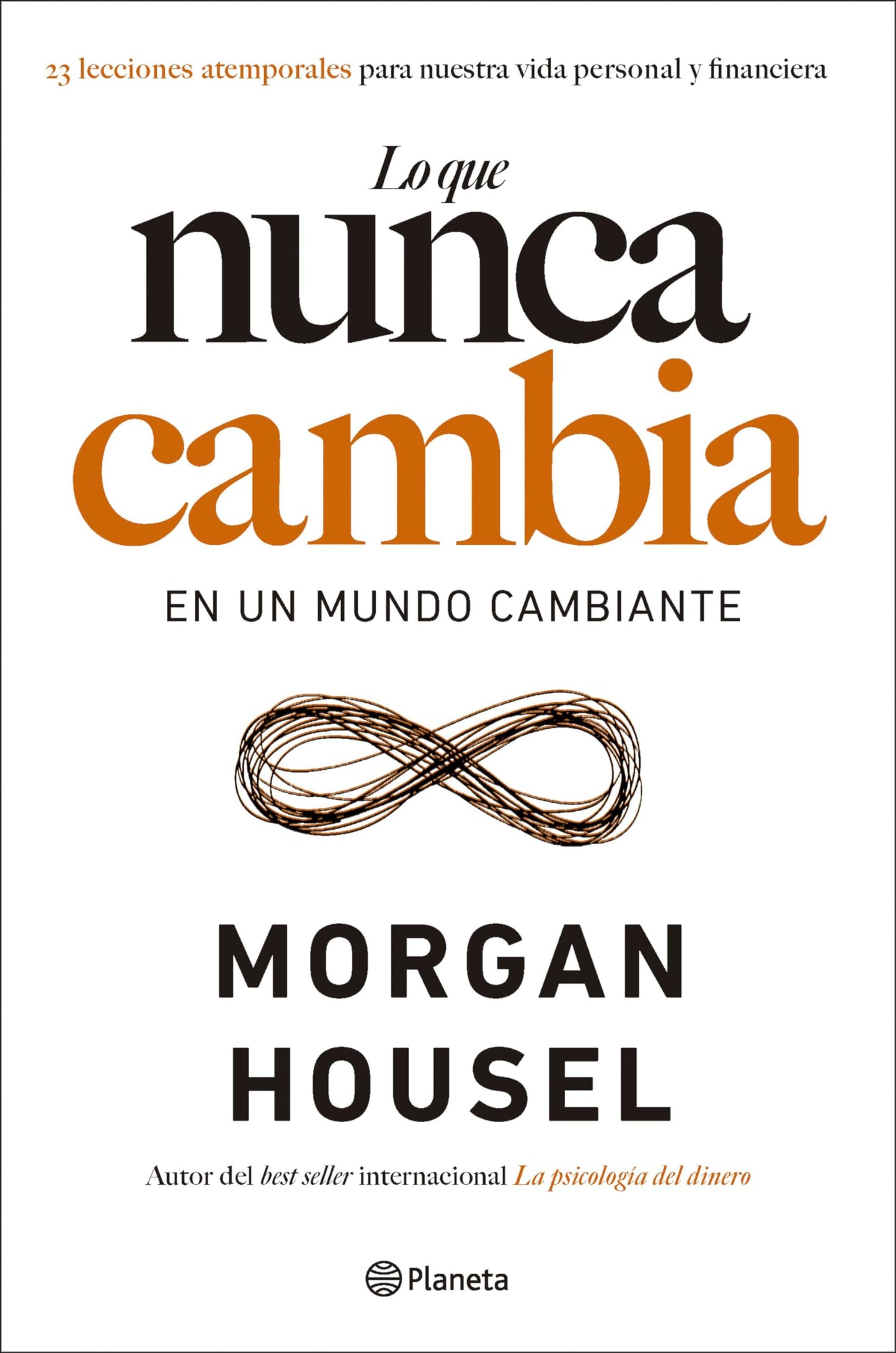 Libro: Lo que nunca cambia: 23 lecciones atemporales para nuestra vida personal y financiera (No Ficción)
