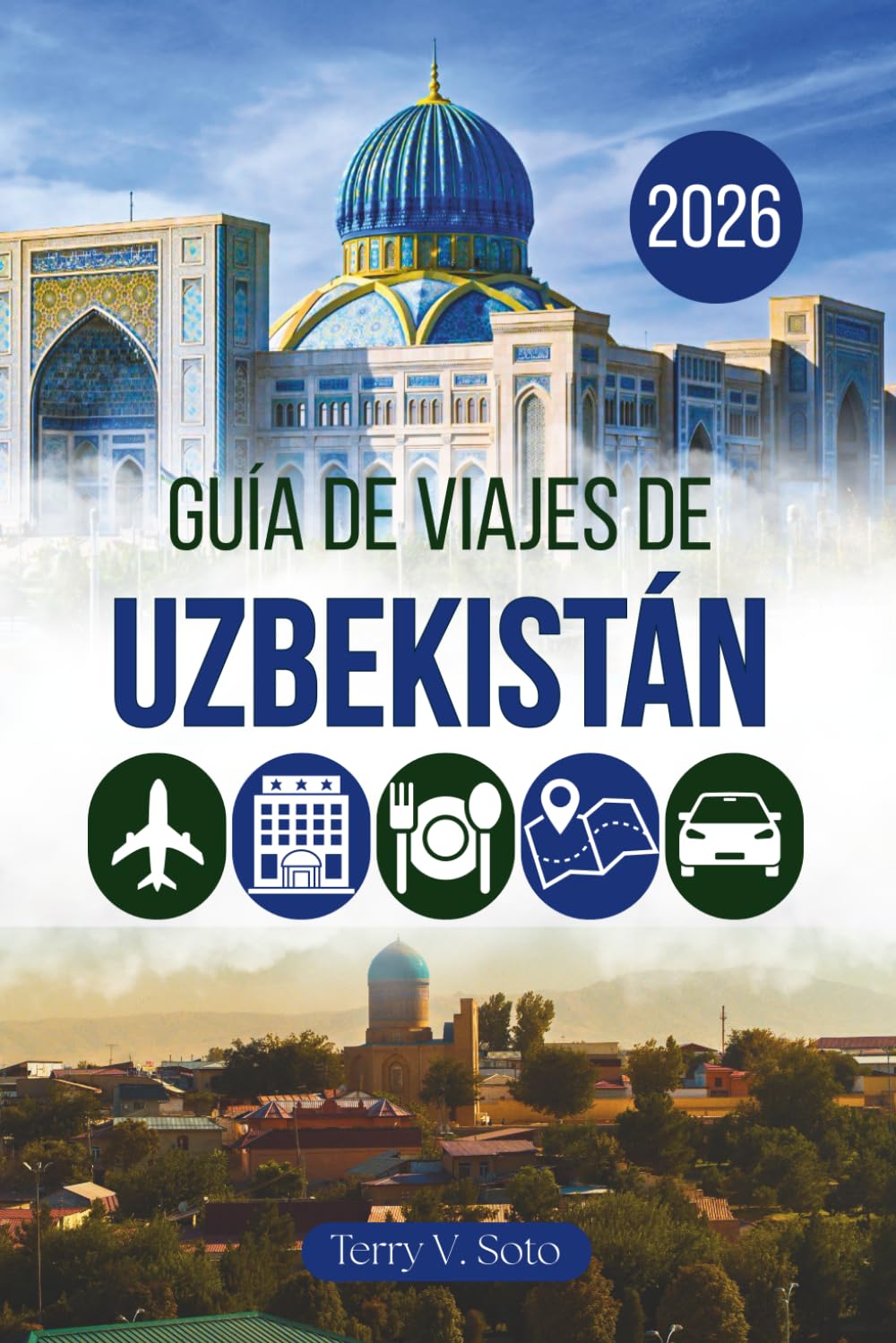 Libro: GUÍA DE VIAJES DE UZBEKISTÁN 2026: Ciudades antiguas, cúpulas azules y el corazón de Asia Central
