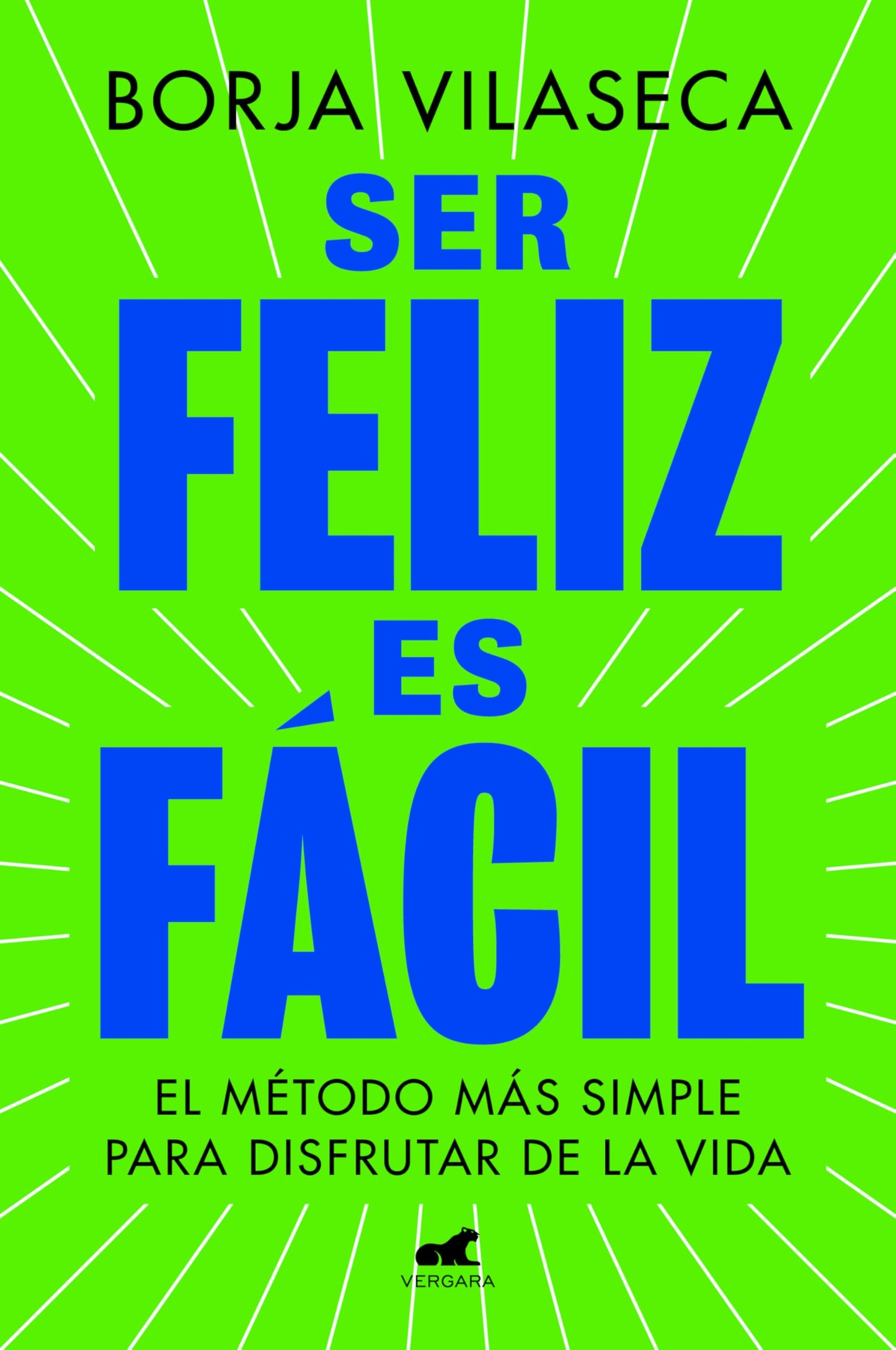 Ser feliz es fácil: El método más simple para disfrutar de la vida (Vergara)