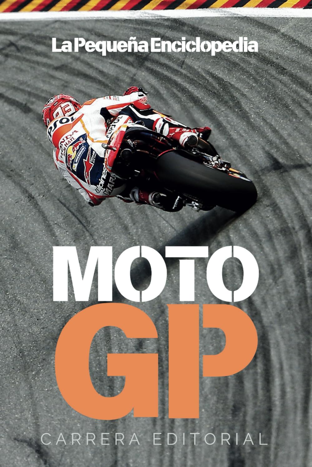 Libro: La Pequeña Enciclopedia de MotoGP: La historia, las motos y los pilotos que han hecho grande al motociclismo deportivo