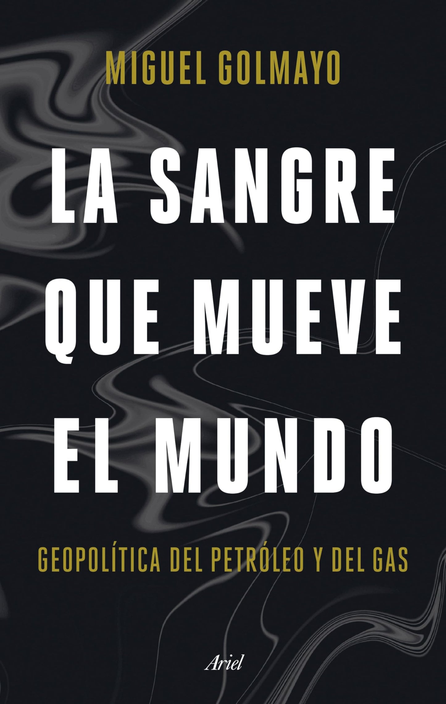 Libro: La sangre que mueve el mundo: Geopolítica del petróleo y del gas (Ariel)