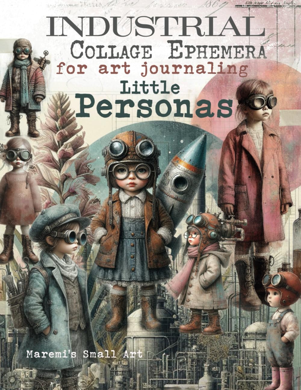 Libro: INDUSTRIAL Collage Ephemera for Art Journaling, Little Personas: A book with 160+ Images of STEAMPUNK KIDS To Cut Out, Glue and Collage for Junk Journals, Mixed Media & Scrapbook