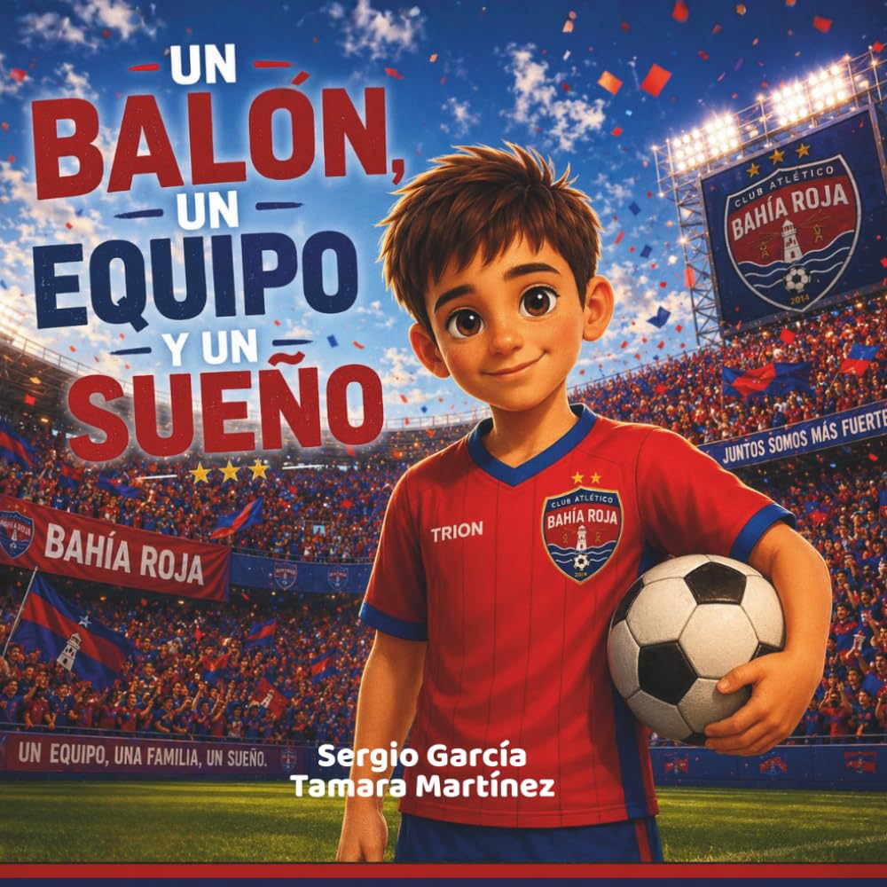 Libro: Un balón, un equipo y un sueño: Cuento infantil de fútbol sobre amistad, esfuerzo y trabajo en equipo (Spanish Edition)